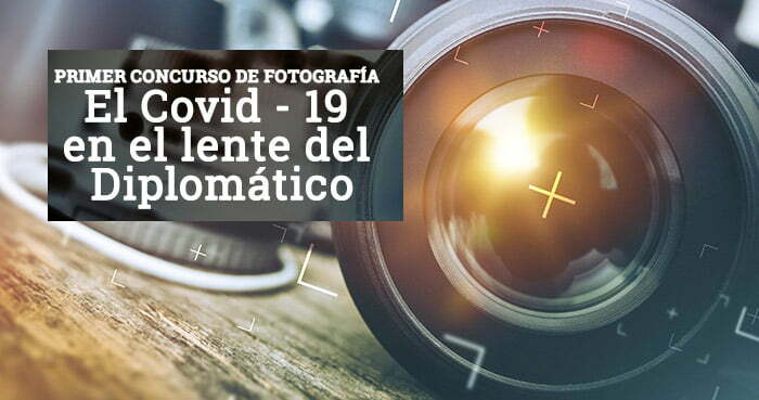 Primer Concurso de Fotografía: “El Covid - 19 en el lente del Diplomático”