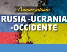 CONVERSATORIO "RUSIA-UCRANIA Y OCCIDENTE"