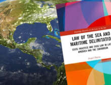 "Law of the Sea and Maritime Delimitation. State Practice and Case Law in Latin America and the Caribbean"